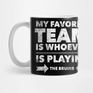 My Favorite Team is whoever is playing the Bruins Mug